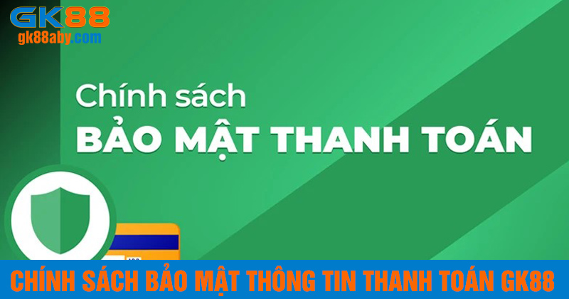 Chính sách bảo mật thông tin GK88