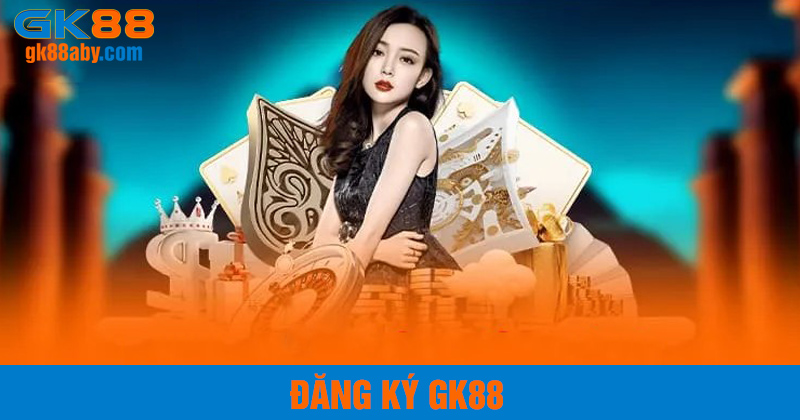 Đăng ký GK88 đơng ianr và nhanh chóng