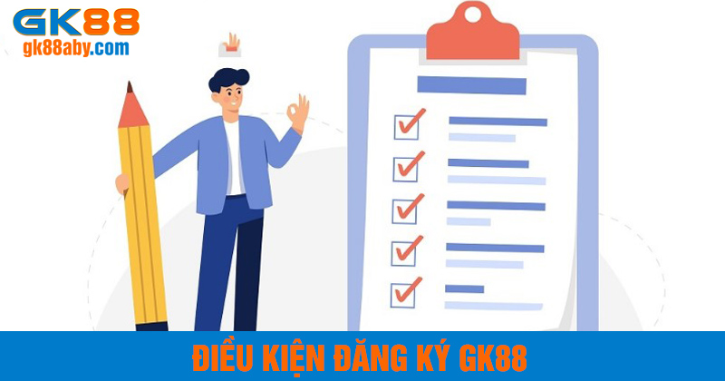 Điều kiện đăng ký GK88