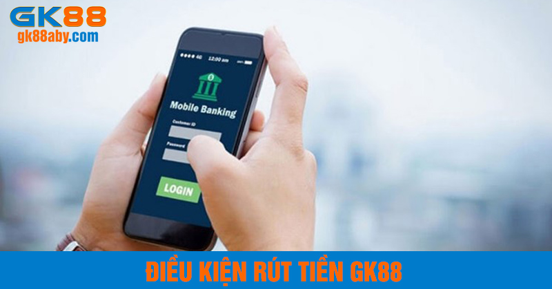 Điều kiện rút tiền GK88