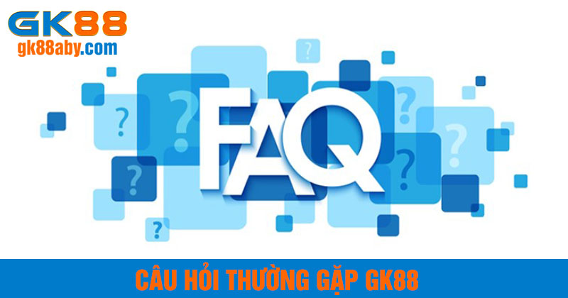 Câu hỏi thường gặp GK88
