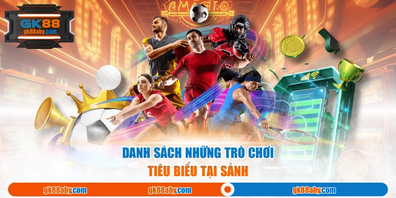 Danh sách những trò chơi tiêu biểu tại sảnh 