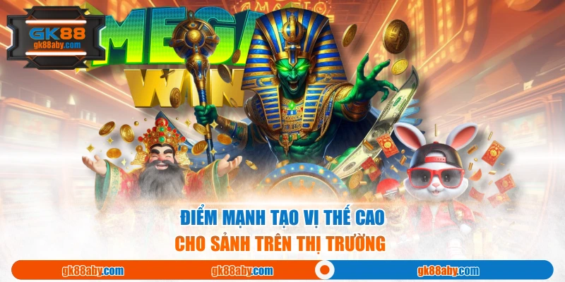 Điểm mạnh tạo vị thế cao cho sảnh trên thị trường 
