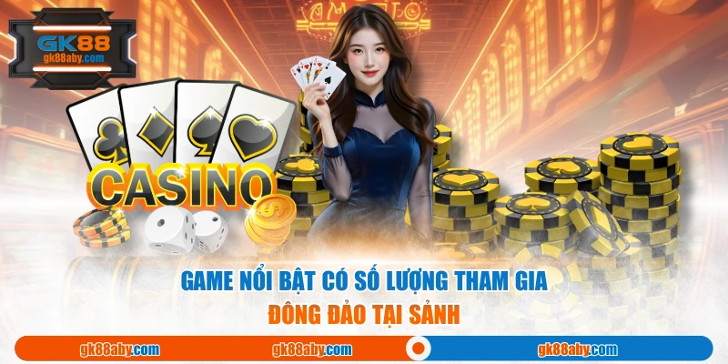 Game nổi bật có số lượng tham gia đông đảo tại sảnh 