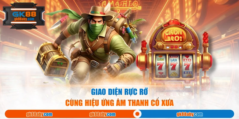 Giao diện rực rỡ cùng hiệu ứng âm thanh cổ xưa