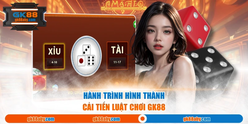 Hành trình hình thành, cải tiến luật chơi gk88