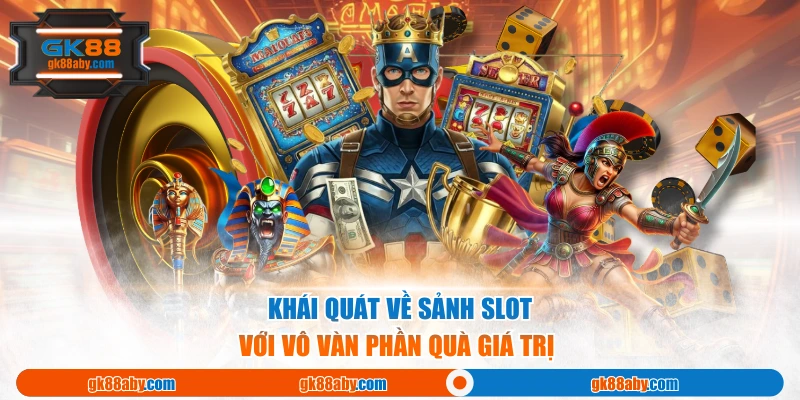 Khái quát về sảnh slot với vô vàn phần quà giá trị 