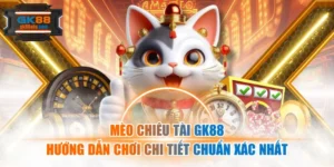 Mèo Chiêu Tài GK88 Hướng Dẫn Chơi Chi Tiết Chuẩn Xác Nhất