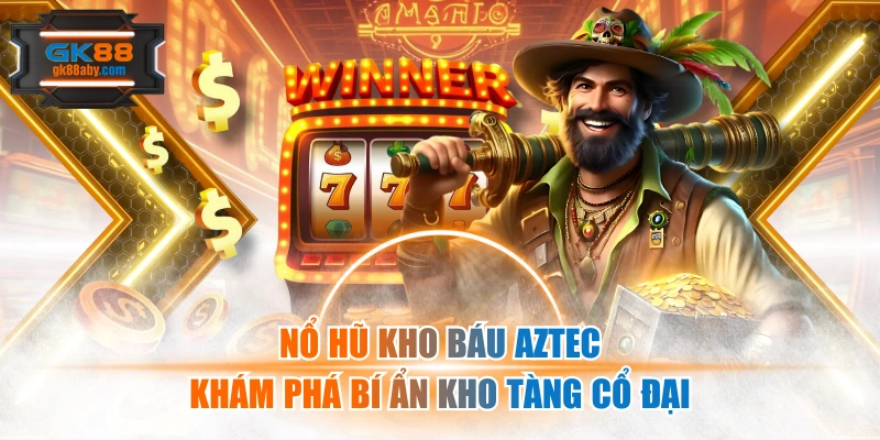 Nổ Hũ Kho Báu Aztec | Khám Phá Bí Ẩn Kho Tàng Cổ Đại