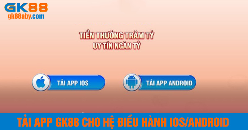 Tải app GK88 cho các hệ điều hành