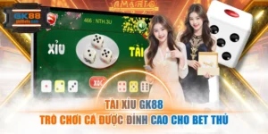 Tài Xỉu Gk88 - Trò Chơi Cá Được Đỉnh Cao Cho Bet Thủ