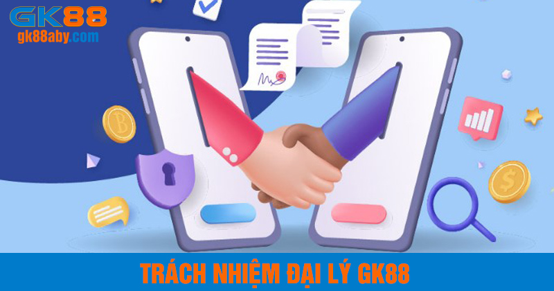 Trách nhiệm đại lý gk88