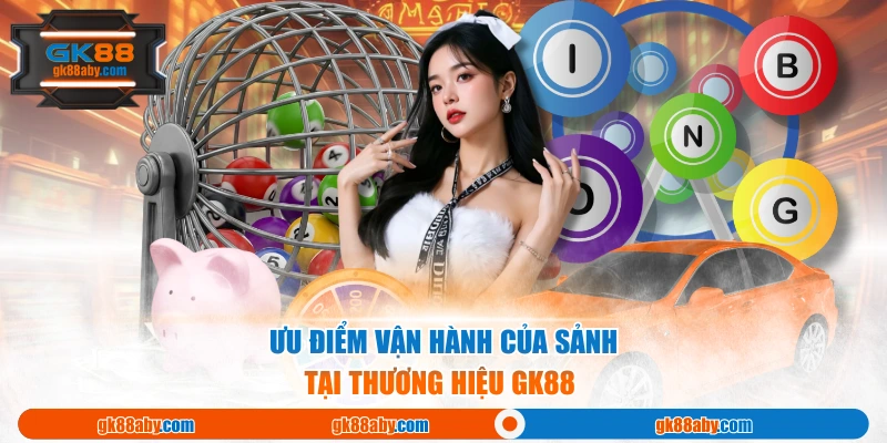 Ưu điểm vận hành của sảnh tại thương hiệu Gk88 